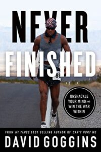 «Never Finished: Unshackle Your Mind and Win the War Within» David Goggins