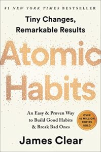 «Atomic Habits: An Easy & Proven Way to Build Good Habits & Break Bad Ones» James Clear