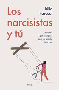 «Los narcisistas y tú: Aprende a gestionarlos en todos los ámbitos de tu vida» de Júlia Pascual