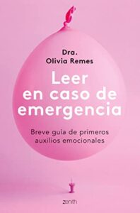 «Leer en caso de emergencia: Breve guía de primeros auxilios emocionales» de Dra. Olivia Remes