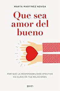 «Que sea amor del bueno: Por qué la responsabilidad afectiva es clave en tus relaciones» de Marta Martínez Novoa