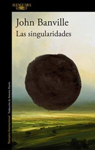 «Las singularidades» de John Banville