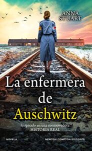 «La enfermera de Auschwitz: Basada en hechos reales» de Anna Stuart