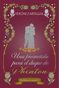 «Una prometida para el duque de Phenton: Serie Disolutos sin corazón 5» de Verónica Mengual