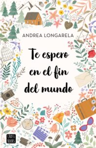 «TE ESPERO EN EL FIN DEL MUNDO» de ANDREA LONGARELA