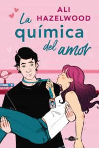 «LA QUIMICA DEL AMOR» de ALI HAZELWOOD