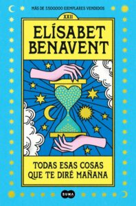 «TODAS ESAS COSAS QUE TE DIRE MAÑANA» de ELISABET BENAVENT