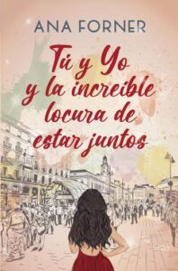 «Tú y yo y la increíble locura de estar juntos» de Ana Forner