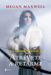 «Las guerreras Maxwell 7. Atrévete a retarme» de Megan Maxwell