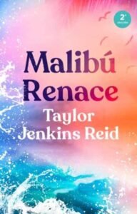 «MALIBÚ RENACE» de TAYLOR JENKINS REID