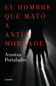 «EL HOMBRE QUE MATO A ANTIA MORGADE» de ARANTZA PORTABALES