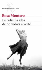 «LA RIDICULA IDEA DE NO VOLVER A VERTE» de ROSA MONTERO