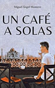 «UN CAFÉ A SOLAS» de MIGUEL ÁNGEL MONTERO