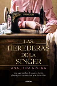 «LAS HEREDERAS DE LA SINGER» de ANA LENA RIVERA