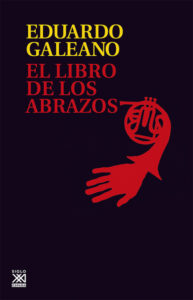 «EL LIBRO DE LOS ABRAZOS» de EDUARDO GALEANO
