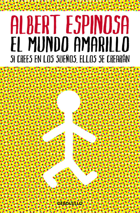 «EL MUNDO AMARILLO: SI CREES EN LOS SUEÑOS, ELLOS SE CREARAN» de ALBERT ESPINOSA