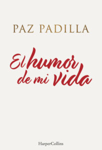 «EL HUMOR DE MI VIDA» de PAZ PADILLA