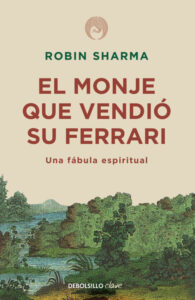 «EL MONJE QUE VENDIO SU FERRARI: UNA FABULA ESPIRITUAL» de ROBIN SHARMA