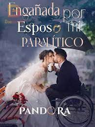 «El ENGAÑO DE MI ESPOSO PARALITICO» de Pandora