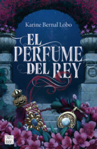 «El perfume del rey [Rey 1]» de Karine Bernal Lobo
