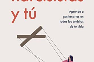 «Los narcisistas y tú: Aprende a gestionarlos en todos los ámbitos de tu vida» de Júlia Pascual