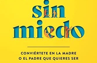 «Educar sin miedo: Conviértete en la madre o el padre que quieres ser» de Dra. Becky Kennedy