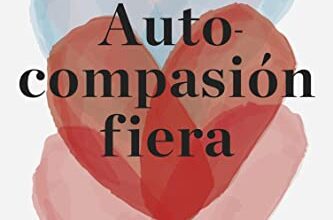 «Autocompasión fiera: Cómo las mujeres pueden utilizar la amabilidad para expresarse, empoderarse y crecer» de Kristin Neff