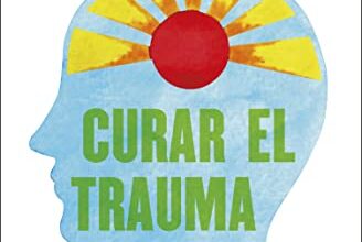 «Curar el trauma: Descubre tu capacidad innata para superar experiencias negativas» de Peter A. Levine