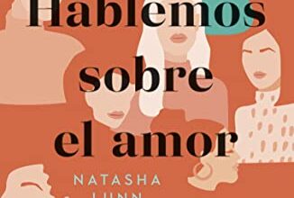 «Hablemos sobre el amor: Amantes, deseo, rupturas, familia, soledad, amistad» de Natasha Lunn