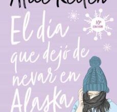 «EL DIA QUE DEJO DE NEVAR EN ALASKA» de ALICE KELLEN