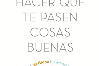 «Cómo hacer que te pasen cosas buenas: Entiende tu cerebro, gestiona tus emociones, mejora tu vida» de Marián Rojas Estapé