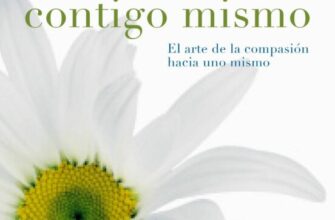 «SE AMABLE CONTIGO MISMO: EL ARTE DE LA COMPASION HACIA UNO MISMO» de KRISTIN NEFF